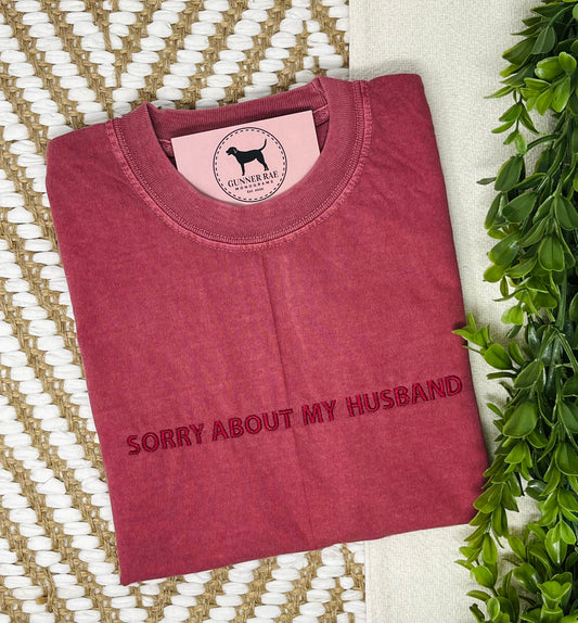 SORRY ABOUT MY HUSBAND Custom Embroidered T-shirt or Sweatshirt