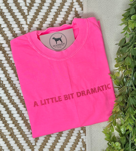 A LITTLE BIT DRAMATIC Custom Embroidered T-shirt or Sweatshirt