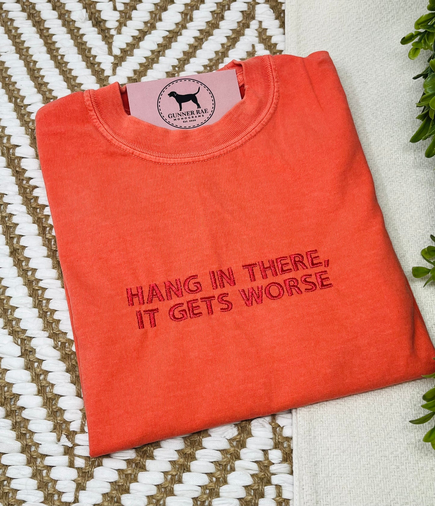 HANG IN THERE, IT GETS WORSE Custom Embroidered T-shirt or Sweatshirt