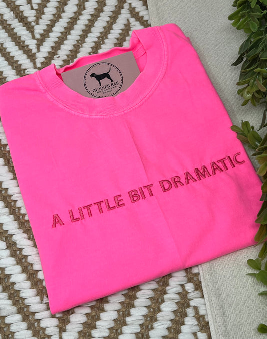 A LITTLE BIT DRAMATIC Custom Embroidered T-shirt or Sweatshirt