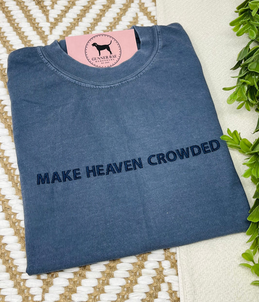 MAKE HEAVEN CROWDED Custom Embroidered T-shirt or Sweatshirt