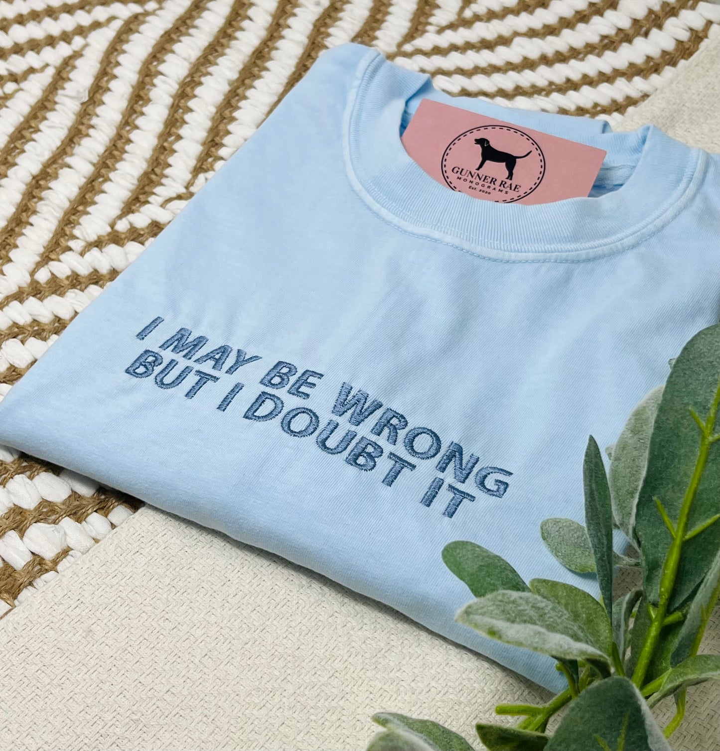 I MAY BE WRONG BUT I DOUBT IT Custom Embroidered T-shirt or Sweatshirt