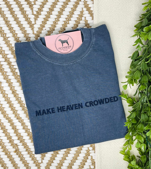 MAKE HEAVEN CROWDED Custom Embroidered T-shirt or Sweatshirt