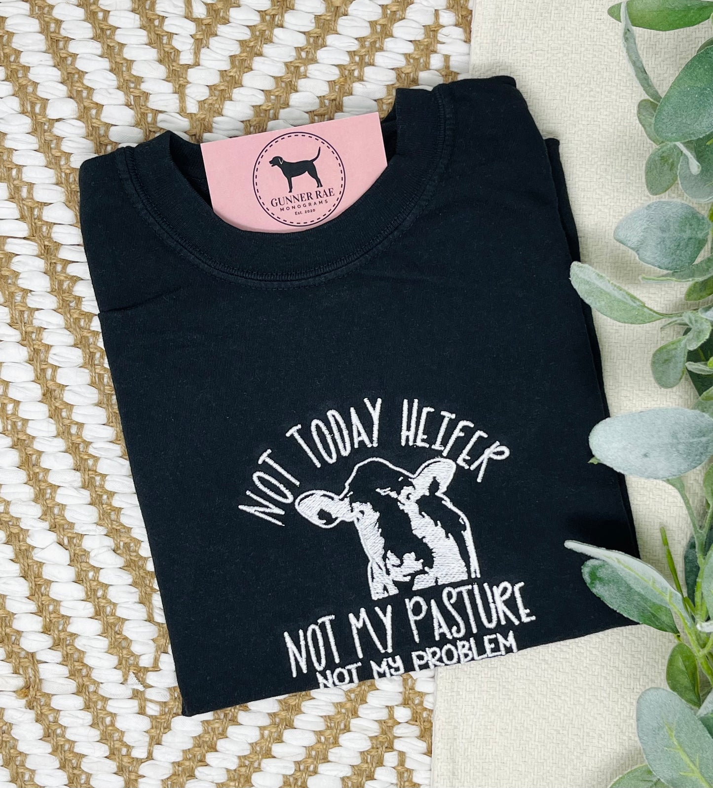 NOT TODAY HEIFER, NOT MY PASTURE, NOT MY PROBLEM Embroidered T-shirt or Sweatshirt