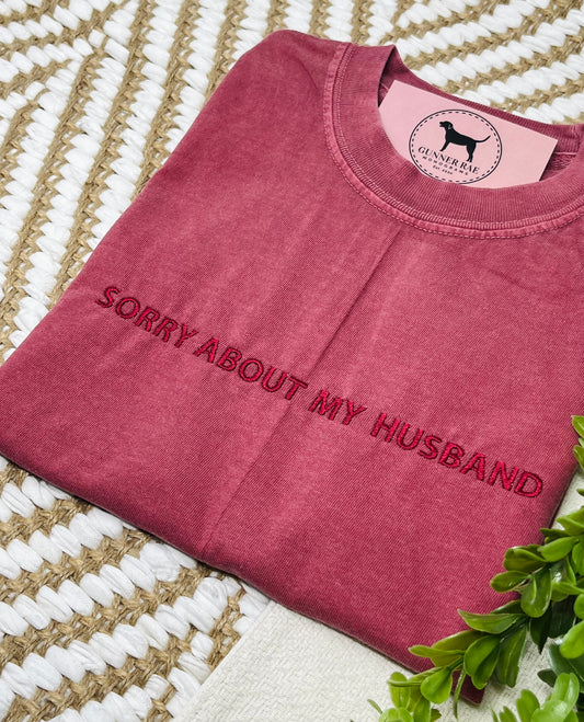 SORRY ABOUT MY HUSBAND Custom Embroidered T-shirt or Sweatshirt