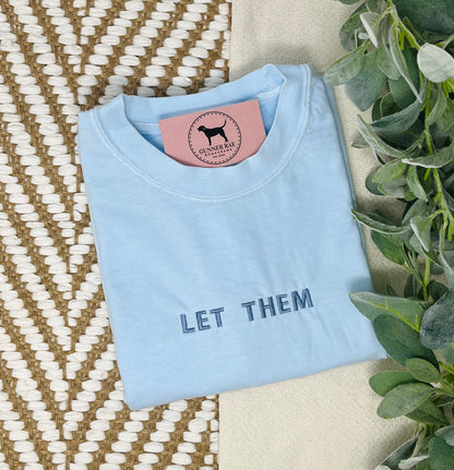 LET THEM Custom Embroidered T-shirt or Sweatshirt