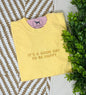 IT'S A GOOD DAY TO BE HAPPY Custom Embroidered T-shirt or Sweatshirt