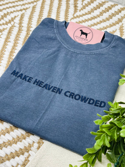 MAKE HEAVEN CROWDED Custom Embroidered T-shirt or Sweatshirt