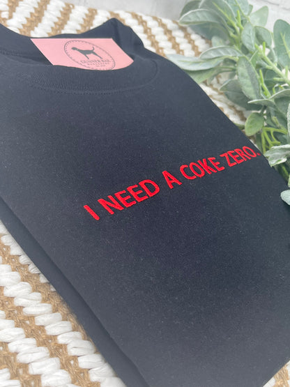 I NEED A SODA ZERO Custom Embroidered T-shirt or Sweatshirt