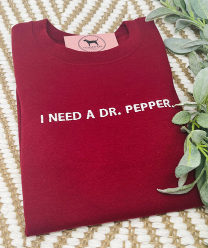 I NEED A DR. SODA Custom Embroidered T-shirt or Sweatshirt