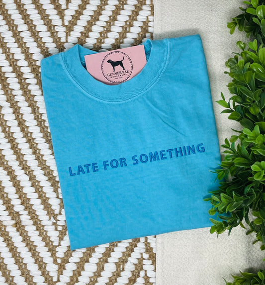 LATE FOR SOMETHING Custom Embroidered T-shirt or Sweatshirt