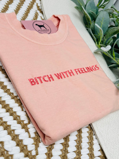 BITCH WITH FEELINGS Custom Embroidered T-shirt or Sweatshirt