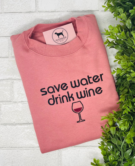 SAVE WATER DRINK WINE Custom Embroidered T-shirt or Sweatshirt