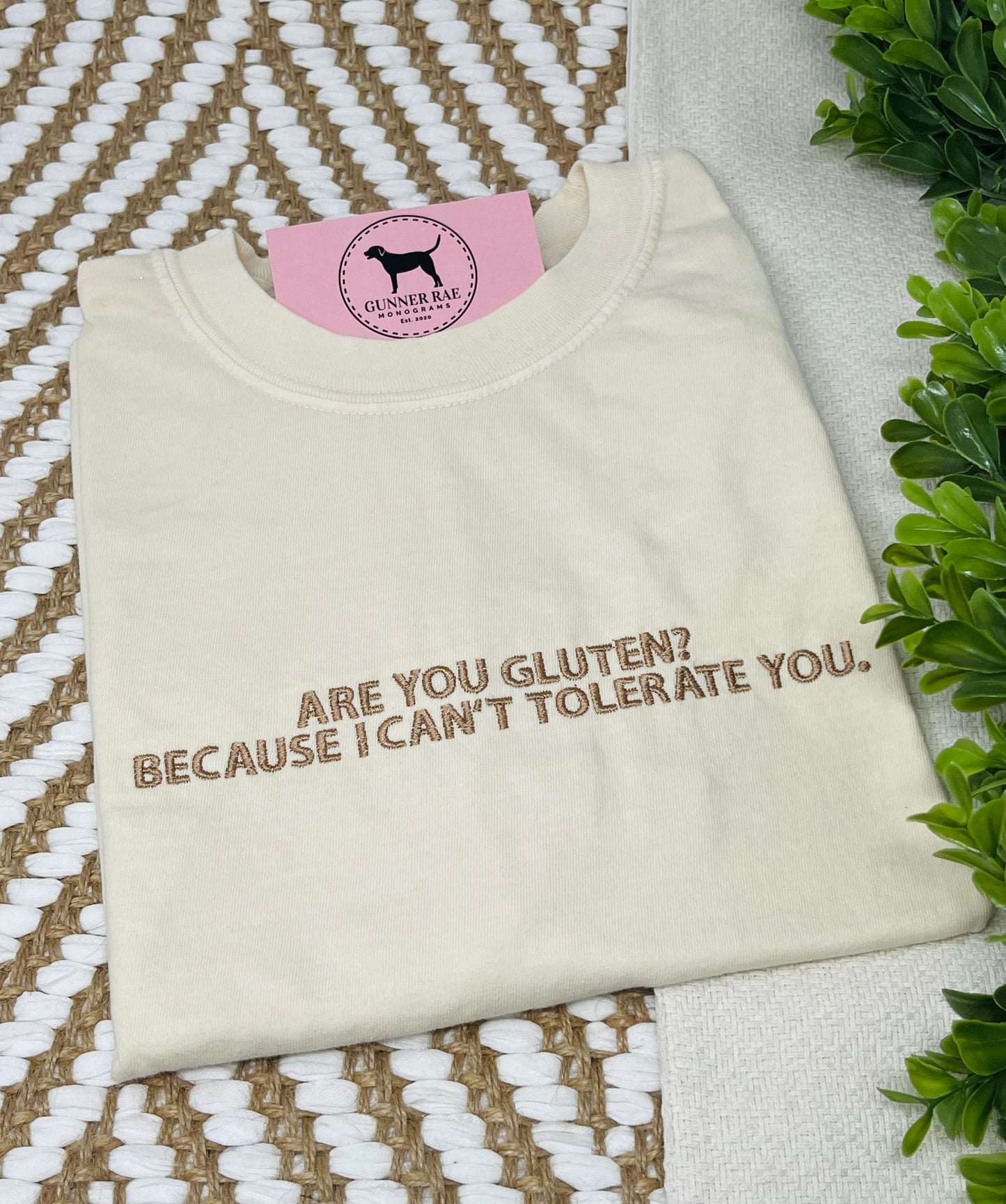 ARE YOU GLUTEN? BECAUSE I CAN'T TOLERATE YOU. Custom Embroidered T-shirt or Sweatshirt
