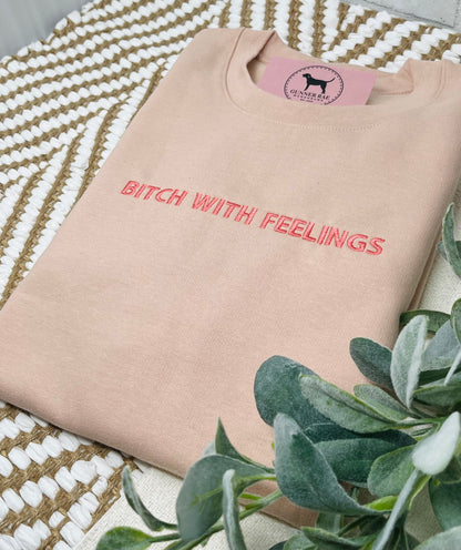 BITCH WITH FEELINGS Custom Embroidered T-shirt or Sweatshirt