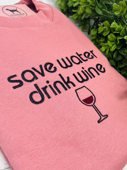 SAVE WATER DRINK WINE Custom Embroidered T-shirt or Sweatshirt