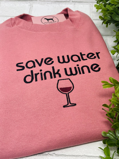 SAVE WATER DRINK WINE Custom Embroidered T-shirt or Sweatshirt