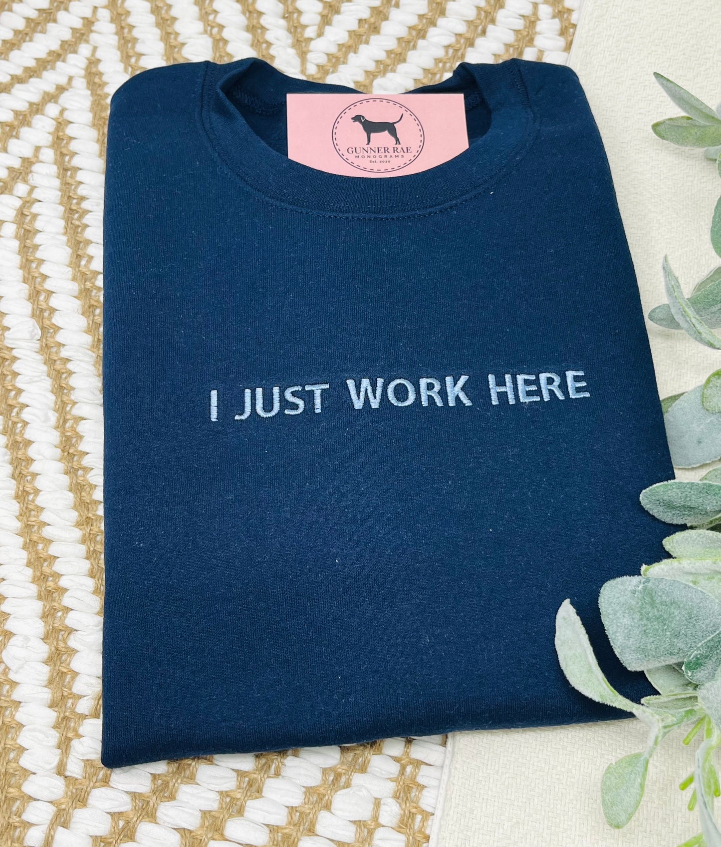 I JUST WORK HERE Custom Embroidered T-shirt or Sweatshirt