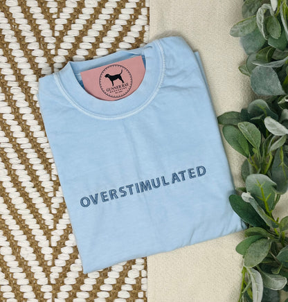 OVERSTIMULATED Custom Embroidered T-shirt or Sweatshirt