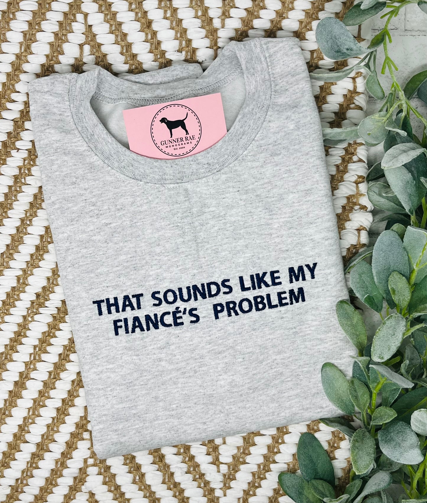THAT SOUNDS LIKE MY FIANCÉ'S PROBLEM Custom Embroidered T-shirt or Sweatshirt