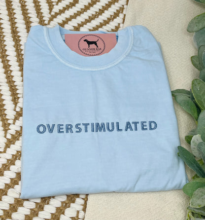 OVERSTIMULATED Custom Embroidered T-shirt or Sweatshirt