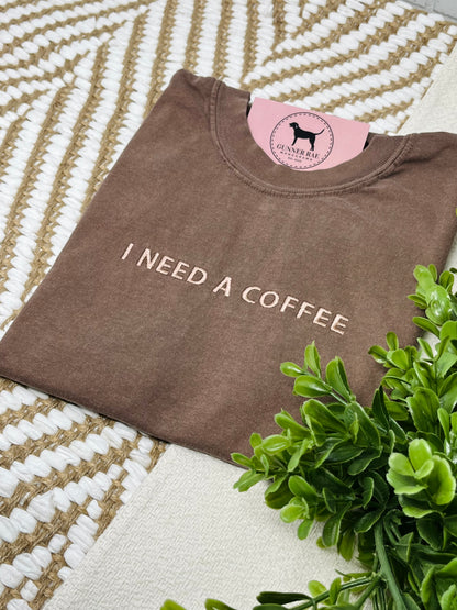 I NEED A COFFEE Custom Embroidered T-shirt or Sweatshirt