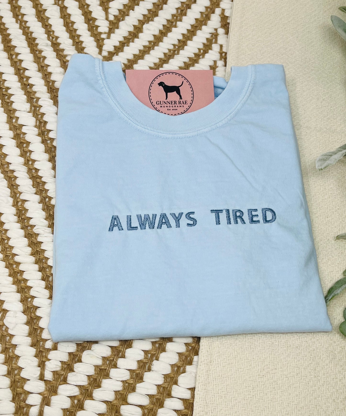 ALWAYS TIRED Custom Embroidered T-shirt or Sweatshirt