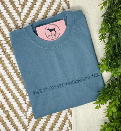 PUT IT ON MY HUSBAND'S TAB Custom Embroidered T-shirt or Sweatshirt