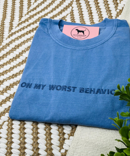 ON MY WORST BEHAVIOR Custom Embroidered T-shirt or Sweatshirt