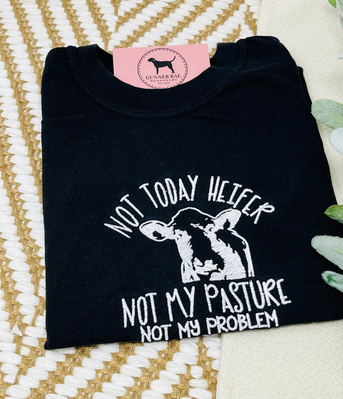 NOT TODAY HEIFER, NOT MY PASTURE, NOT MY PROBLEM Embroidered T-shirt or Sweatshirt