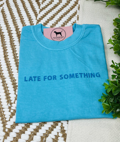 LATE FOR SOMETHING Custom Embroidered T-shirt or Sweatshirt