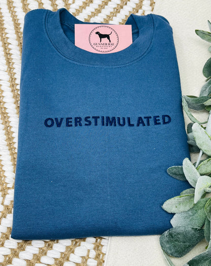 OVERSTIMULATED Custom Embroidered T-shirt or Sweatshirt