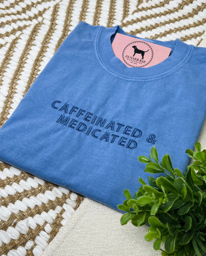 CAFFEINATED & MEDICATED Custom Embroidered T-shirt or Sweatshirt