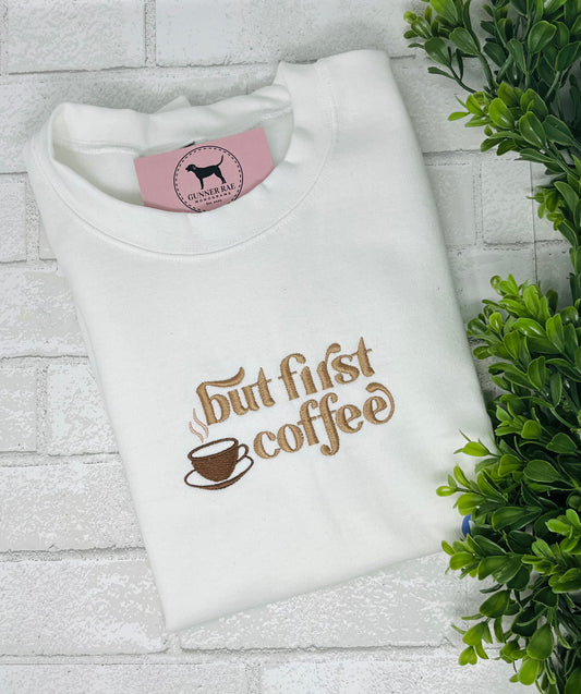 BUT FIRST COFFEE Embroidered T-shirt or Sweatshirt